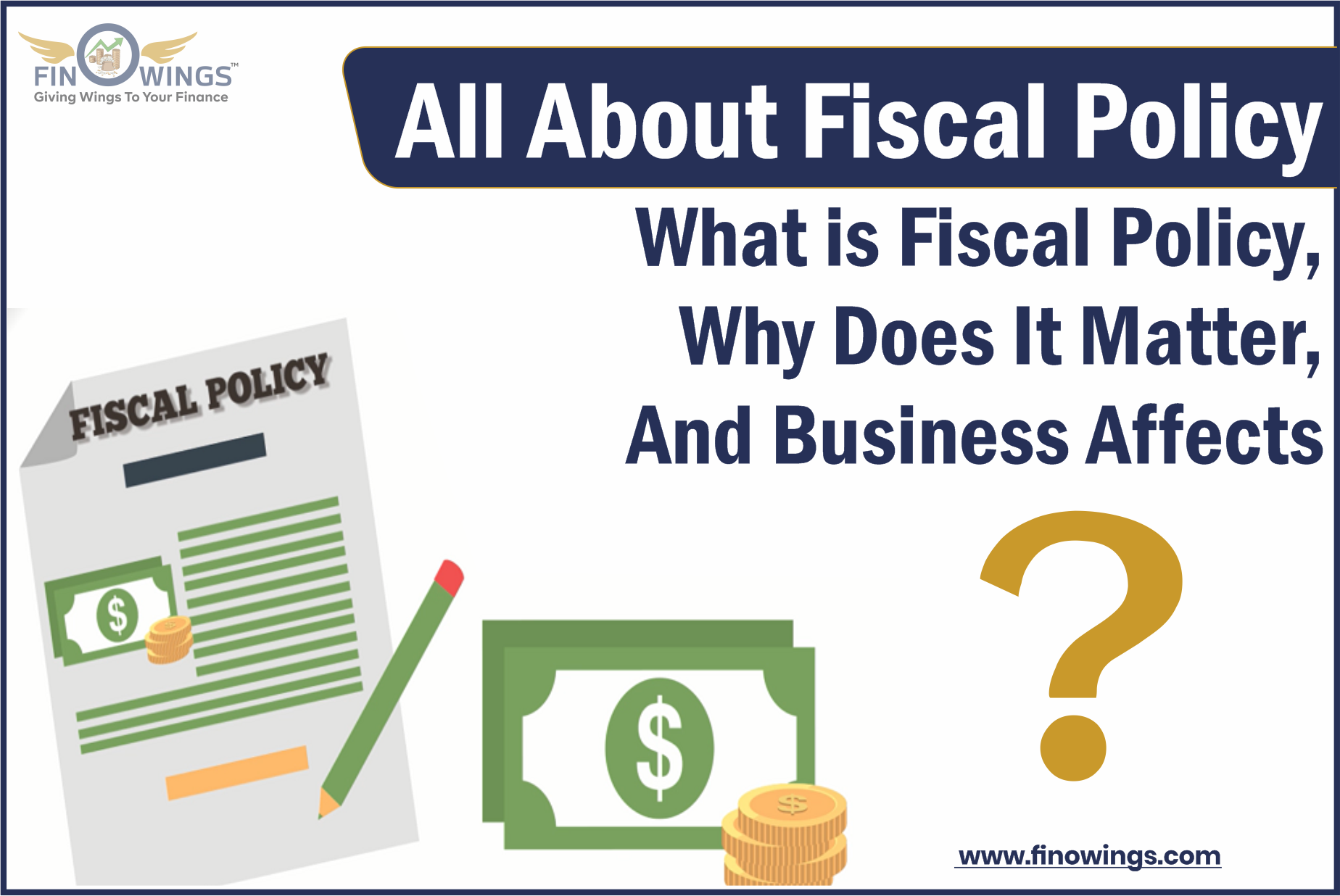 All About Fiscal Policy - What is Fiscal Policy, Why Does It Matter, And Business Affects?